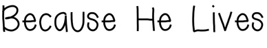 Because He Lives