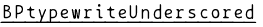 BPtypewriteUnderscored