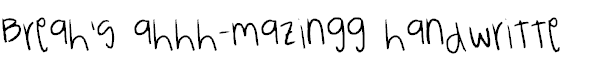 Breah's ahhh-mazingg handwritten font!! XD