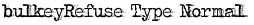bulkeyRefuse Type Normal