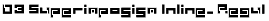 D3 Superimposism Inline, Regular