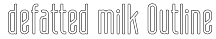 defatted milk Outline
