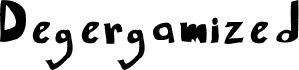 Degergamized Degergamized
