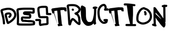Destruction