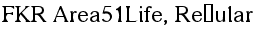 FKR Area51Life, Regular