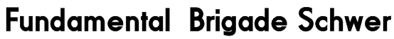 Fundamental Brigade Schwer