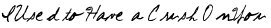 I Used to Have a Crush On You