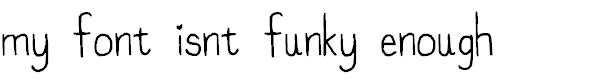 My Font Isnt Funky Enough