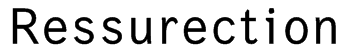 Ressurection