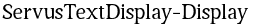 ServusTextDisplay-Display